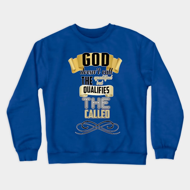 God Qualifies The Called Crewneck Sweatshirt by CalledandChosenApparel